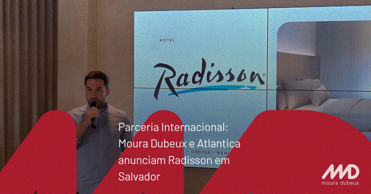 Moura Dubeux e Atlantica anunciam bandeira hoteleira internacional Radisson em Salvador
